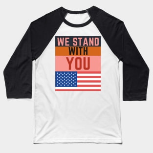 WE STAND WITH YOU Baseball T-Shirt